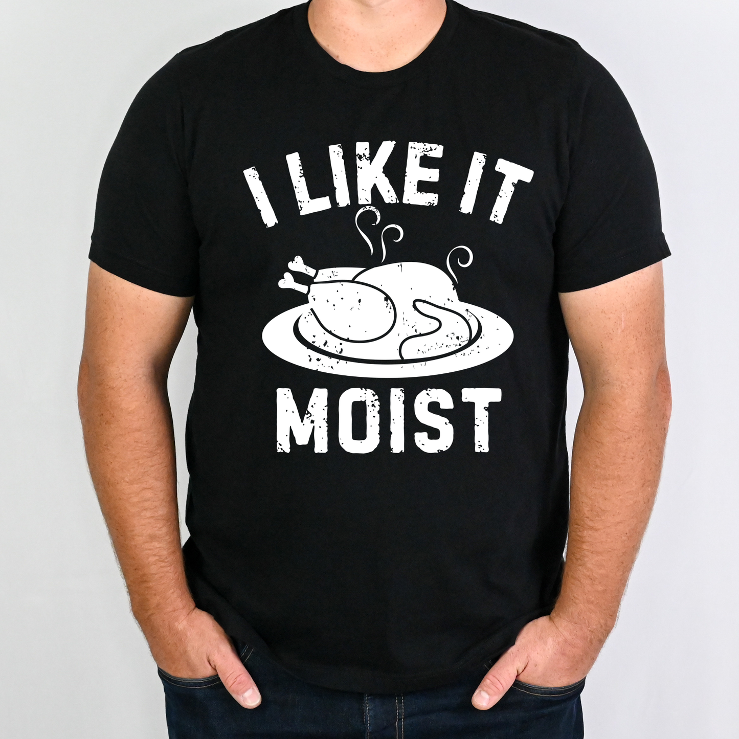 I Like It Moist Turkey