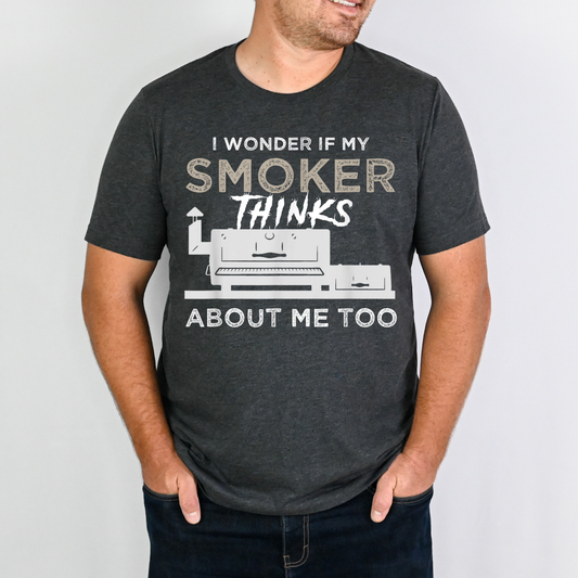 I Wonder If My Smoker Thinks About Me Too