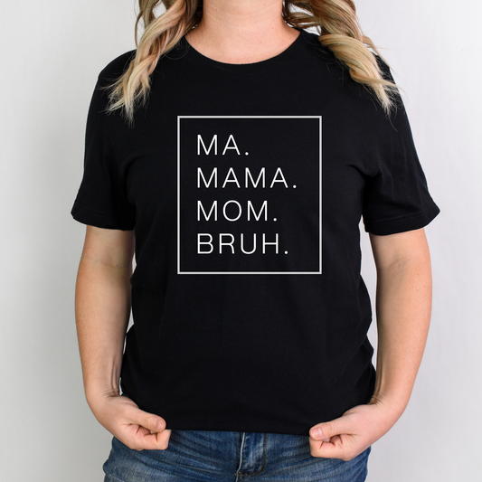 Ma. Mama. Mom. Bruh.