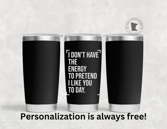 Don't Have The Energy Engraved 20 oz. Tumbler