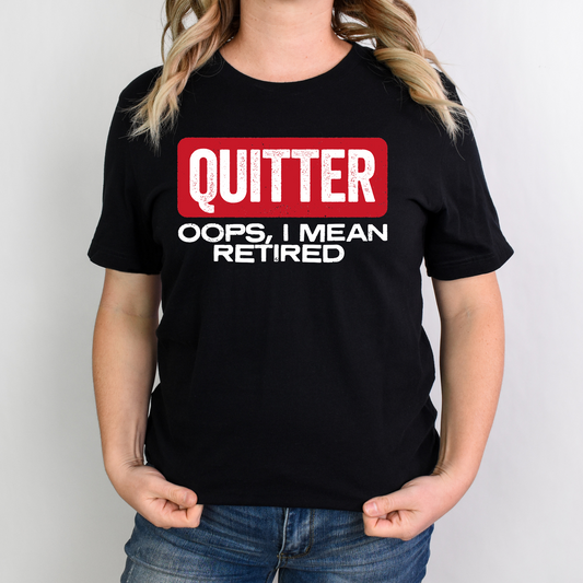 Quitter- Opps I Mean Retired