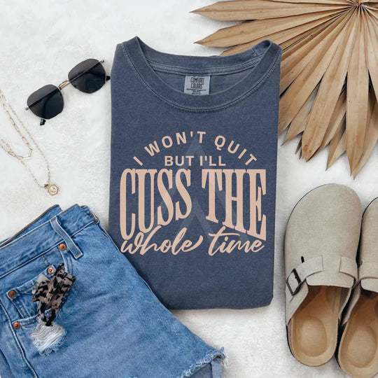 I Won't Quit, But I'll Cuss The Whole Time